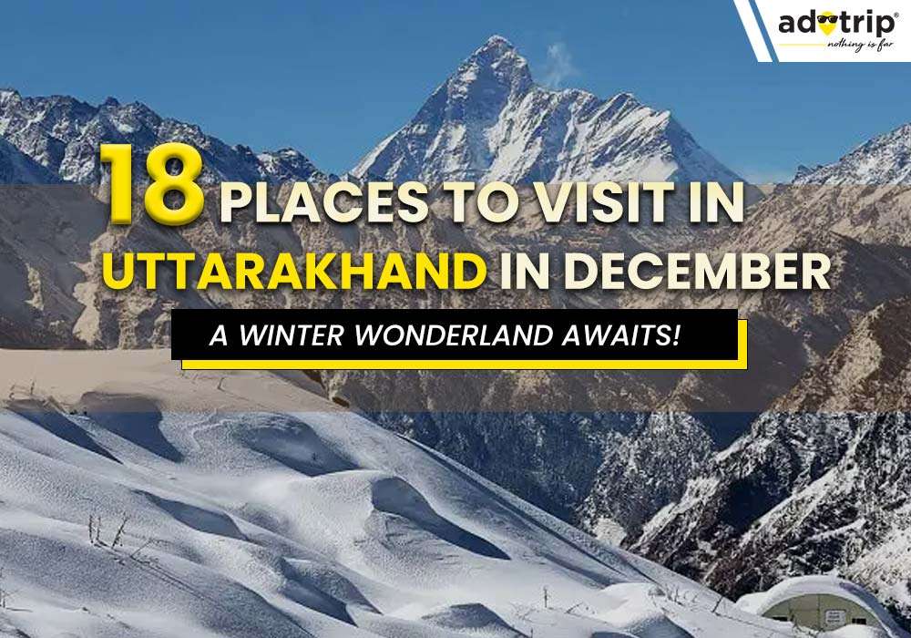 18 Famous Places To Visit In Uttarakhand In December